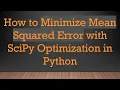 How to Minimize Mean Squared Error with SciPy Optimization in Python