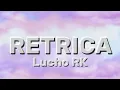 Lucho RK - RETRICA (Lyrics)