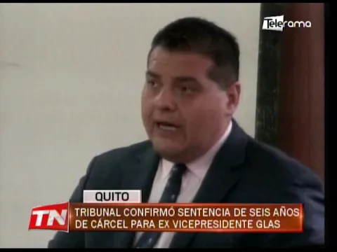 Tribunal confirmó sentencia de seis años de cárcel para ex vicepresidente Glas