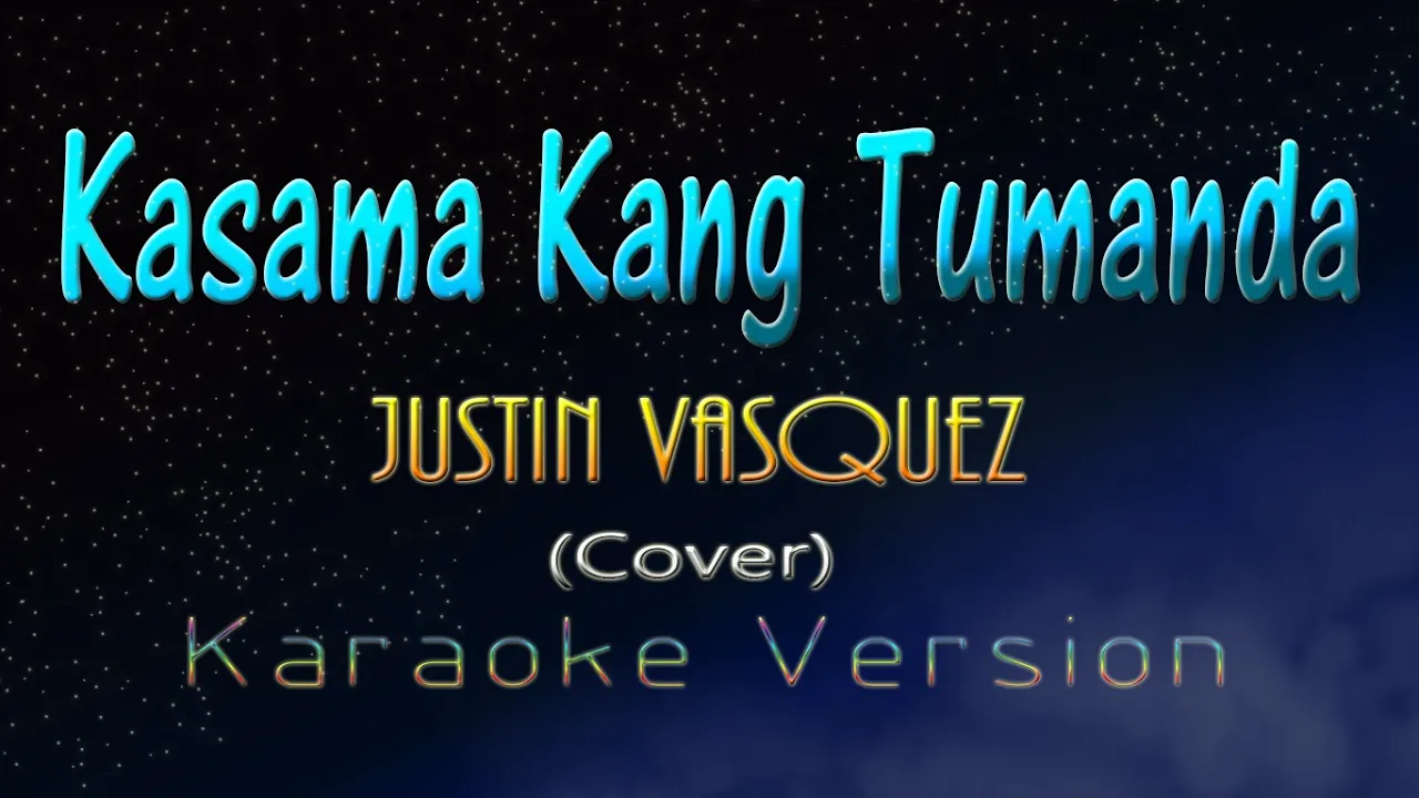 KASAMA KANG TUMANDA - Justin Vasquez  (KARAOKE VERSION)