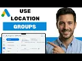 How To Use Location Groups In Google Ads full guide 2026