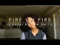 Fire on Fire (cover) By Sam Smith