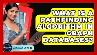 What Is A Pathfinding Algorithm In Graph Databases - Server Logic Simplified