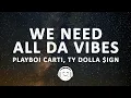 Download Lagu Playboi Carti - WE NEED ALL DA VIBES (Lyrics) ft. Ty Dolla $ign \u0026 Young Thug