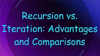 Recursion vs Iteration Advantages and Comparisons