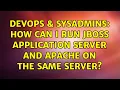 DevOps SysAdmins How can I run JBoss Application Server and Apache on the same server