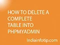HOW TO DELETE A COMPLETE TABLE INTO PHPMYADMIN
