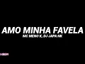 Amo Minha Favela (Letra) - MC Meno K, DJ Japa NK