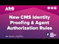 New CMS Identity Proofing Agent Authorization Rules