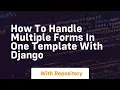 how to handle multiple forms in one template with django
