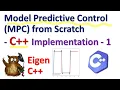 Model Predictive Control MPC from Scratch - Derivation and C Implementation Using Eigen Library