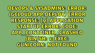 ERROR gcloud app deploy Error Response 9 Application startup error Code