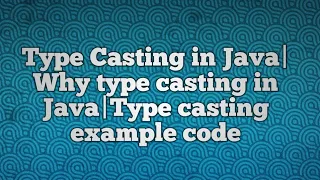 Type Casting in Java Why type casting in Java Type casting example code