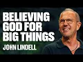 Believing God For Big Things James River Church John Lindell