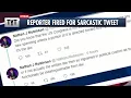 Reporter FIRED Over Sarcastic Tweets