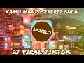 DJ KAMU MANIS SEPERTI GULA - TERBARU VIRAL DJ TIKTOK