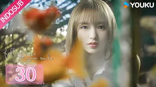 Indo Sub Falling Into Your Smile Falling Into Your Smile EP30 YOUKU 
