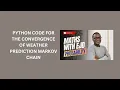17 Python Code for the Convergence of Weather Prediction Markov Chain