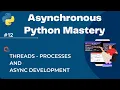 Asynchronous Python Mastery Threads Processes and Async Development