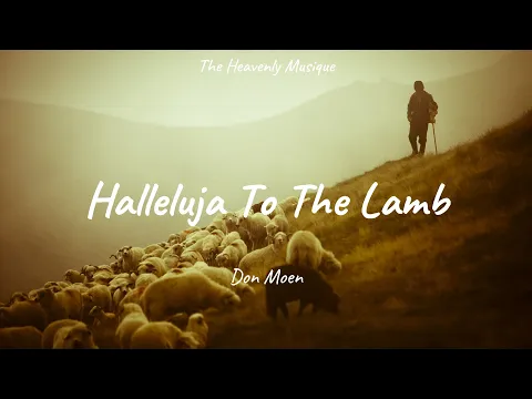 Download MP3 Don Moen  - Hallelujah to the lamb | Christian Worship Songs