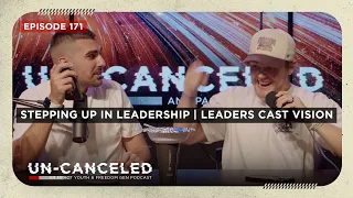 Leaders Cast Vision Un-Canceled Podcast Ep 171