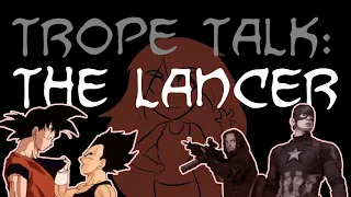 Trope Talk Lancers