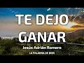 Jesús Adrián Romero - Te Dejo Ganar (Letra)