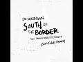 South of the Border (Sam Feldt Remix) (feat. Camila Cabello & Cardi B) - Ed Sheeran