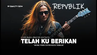 repvblik telah ku berikan musik versi cover rock terbaik by quality show