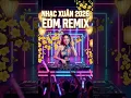 Lagu Nhạc Xuân 2026 Remix 🧧 EDM Bass Cực Căng - Liên Khúc Nhạc Tết Sôi Động Nhất Nonstop 2026 #xuan2026