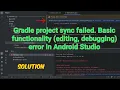 Gradle project sync failed Basic functionality editing debugging error in Android Studio