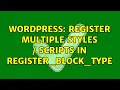 Wordpress Register multiple styles scripts in register - block