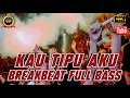 Download Lagu DJ KAU TIPU AKU BREAKBEAT VIRAL TIKTOK TERBARU 2023