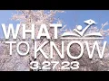3 27 23 - What to Know