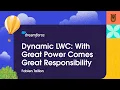 Dynamic LWC With Great Power Comes Great Responsibility