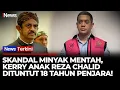 Lagu Kerry, Anak Riza Chalid, Dituntut 18 Tahun Penjara! Kasus Korupsi Minyak Mentah | iNews Terkini