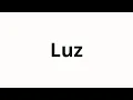How to pronounce Luz