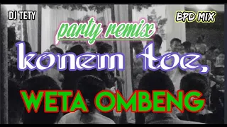 Download Lagu pesta Manggarai terbaru remix KONEM TOE, WETA OMBENG# Party remix BPD MIX PRODUKTION-DJ TETY MP3