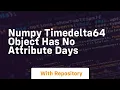 numpy timedelta64 object has no attribute days