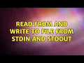 Read from and write to file from stdin and stdout 2 Solutions