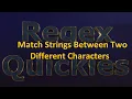 Match Strings Between Two Different Characters