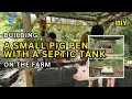 Building a Small Pig Pen with a Septic Tank on the Farm