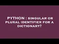 PYTHON singular or plural identifier for a dictionary