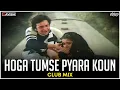 Lagu Hoga Tumse Pyara Koun | Club Mix | Zamane Ko Dikhana Hai | Hey Kanchi Song | DJ Ravish \u0026 DJ Chico