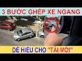 Lagu ​✅ Hướng dẫn 3 bước ghép xe ngang thực tế cho TÀI MỚI ​✅