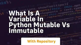 What is a variable in python mutable vs immutable