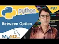 Between Option in Python MySQL Python with MySQL Python tutorial for beginners - 87