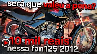 10 mil reais em uma Fan125 2012 será loucura??