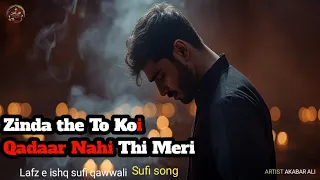 zinda the to koi qadar nahi thi meri heart touching sufi song