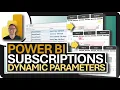 Power BI SUBSCRIPTIONS with DYNAMIC PARAMETERS